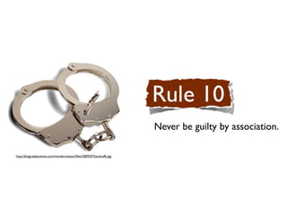 Never be guilty by association.

http://blogs.babycenter.com/momformation/ﬁles/2009/07/handcuffs.jpg
 
