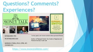 Questions? Comments?
Experiences?
https://www.moneytalkbmo.com/
 
