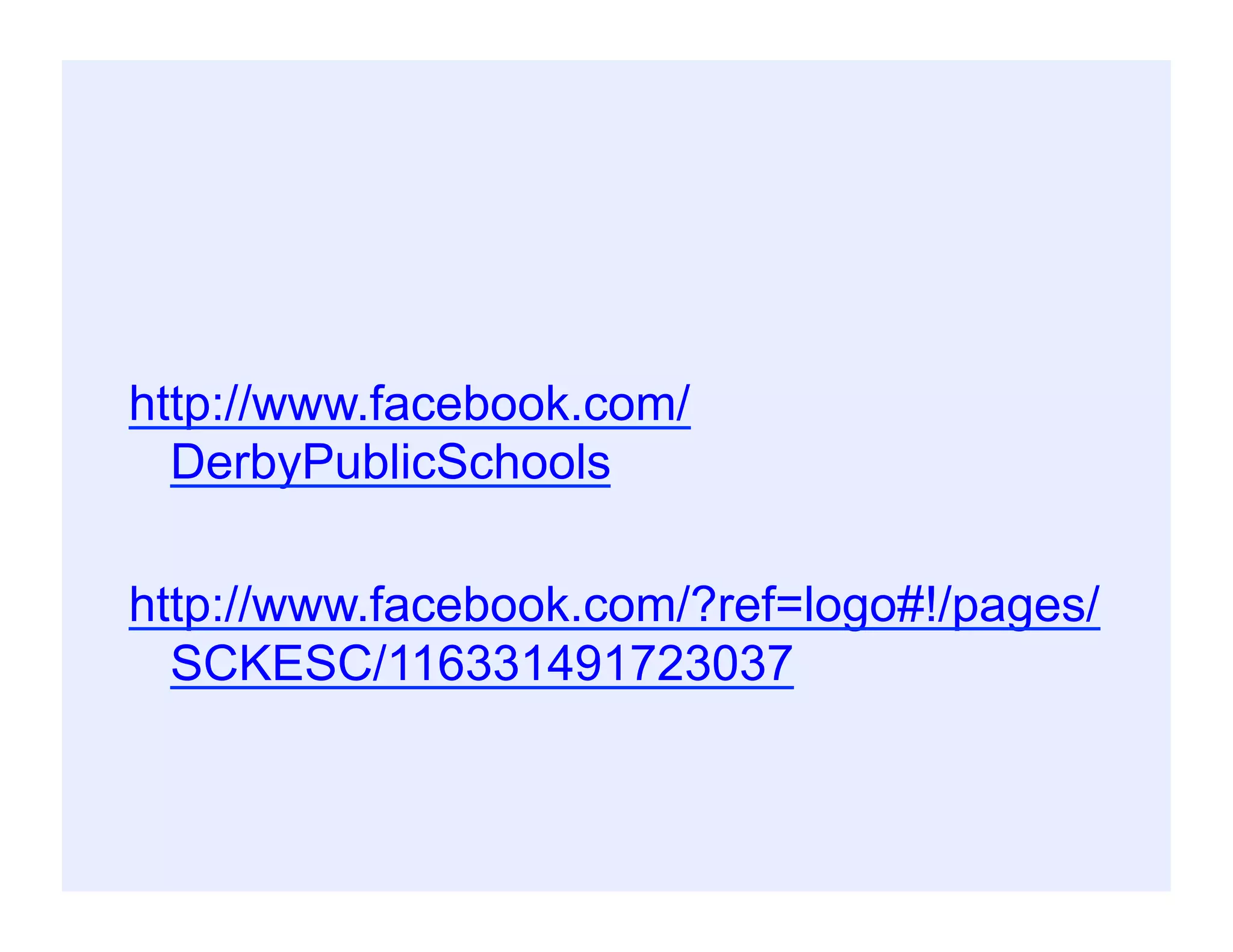 http://www.facebook.com/
DerbyPublicSchools
http://www.facebook.com/?ref=logo#!/pages/
SCKESC/116331491723037
 