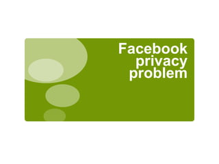 Facebook
  privacy
 problem
 