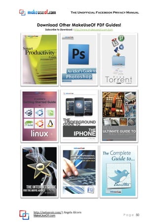 The Unofficial Facebook Privacy Manual
http://netsavoir.com/ | Angela Alcorn
MakeUseOf.com P a g e 50
Download Other MakeUseOf PDF Guides!
Subscribe to Download : http://www.makeuseof.com/join
 