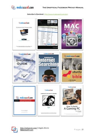 The Unofficial Facebook Privacy Manual
http://netsavoir.com/ | Angela Alcorn
MakeUseOf.com P a g e 51
Subscribe to Download : http://www.makeuseof.com/join
 
