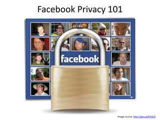 Facebook Privacy 101




                  Image source: http://goo.gl/B7qCG
 