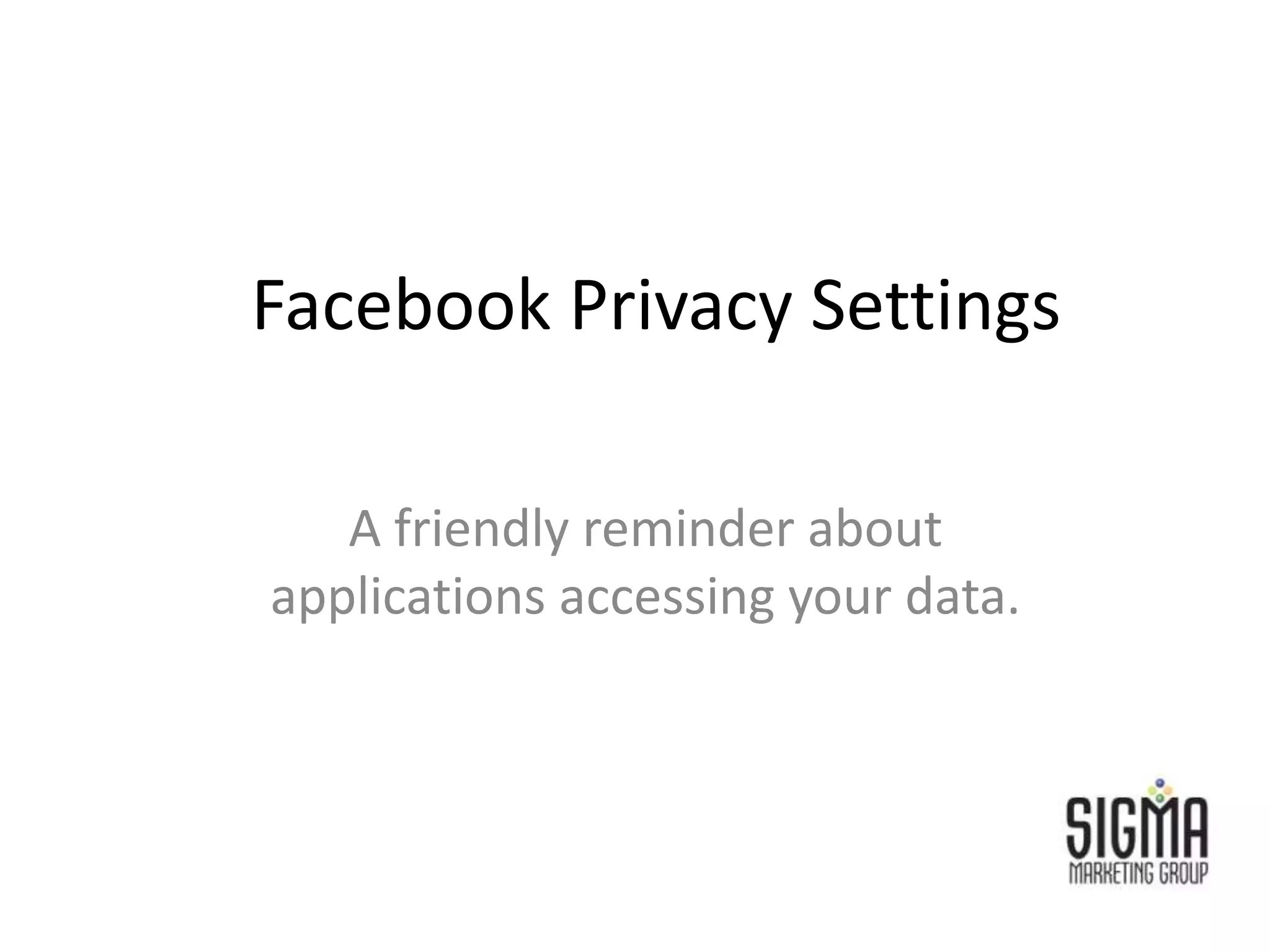 Facebook Privacy SettingsA friendly reminder about applications accessing your data.