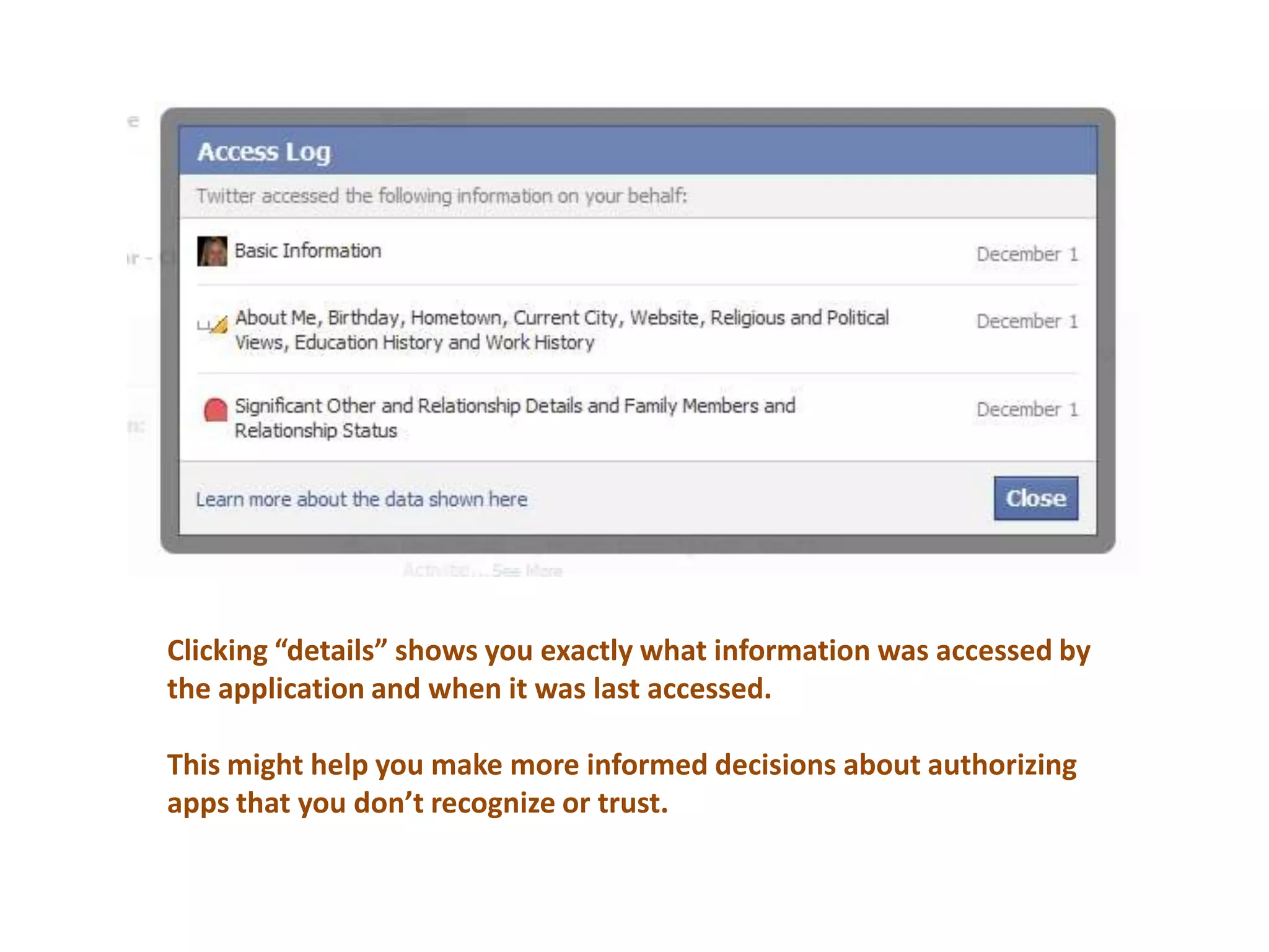 Clicking “details” shows you exactly what information was accessed by the application and when it was last accessed.This might help you make more informed decisions about authorizing apps that you don’t recognize or trust.