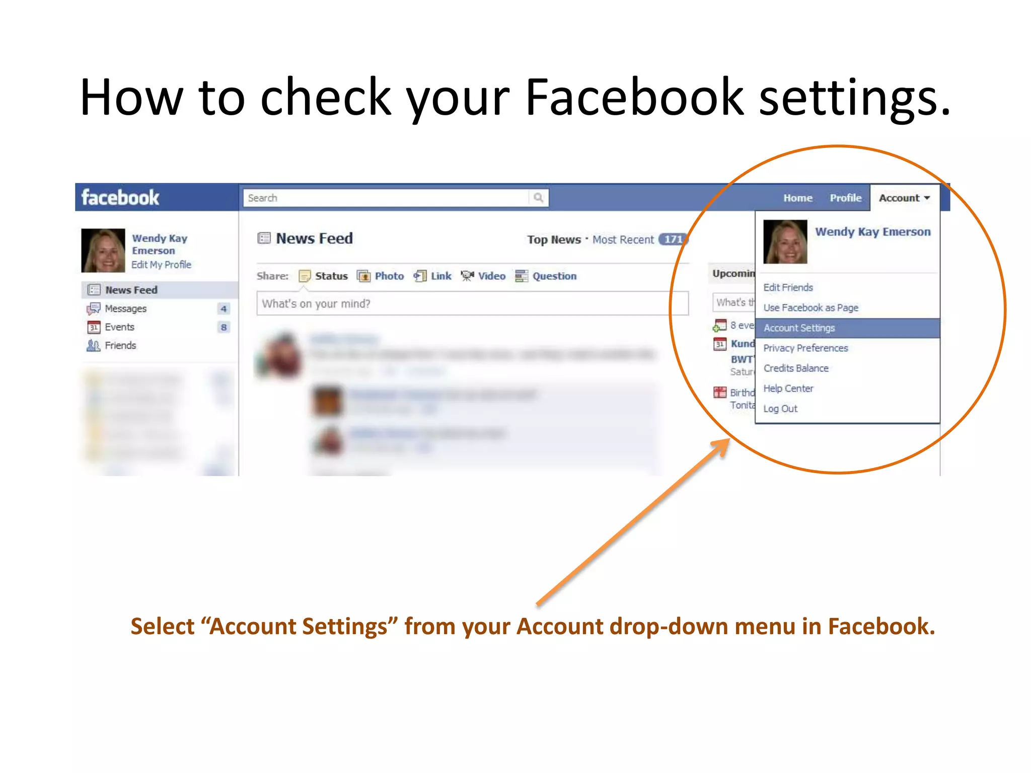 How to check your Facebook settings.Select “Account Settings” from your Account drop-down menu in Facebook.