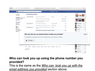 Who can look you up using the phone number you
provided?
This is the same as the Who can look you up with the
email address you provided section above.
 