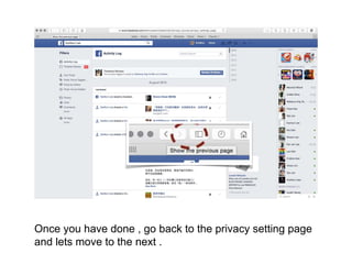 Once you have done , go back to the privacy setting page
and lets move to the next .
 