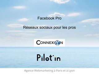 Agence Webmarketing à Paris et à Lyon
Facebook Pro
Réseaux sociaux pour les pros
 