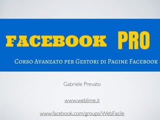 Gabriele Prevato
www.weblime.it
www.facebook.com/groups/WebFacile
 