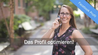 Das Profil optimieren!
 