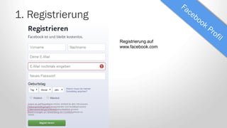 1. Registrierung
Registrierung auf
www.facebook.com
 