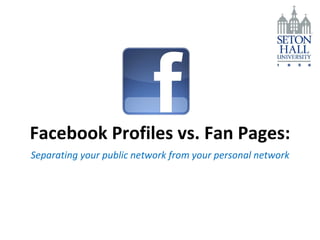 Facebook Profiles vs. Fan Pages: Separating your public network from your personal network 