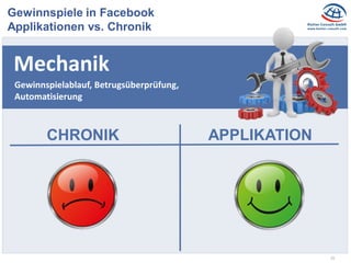 10
Gewinnspiele in Facebook
Applikationen vs. Chronik
Mechanik
CHRONIK APPLIKATION
Gewinnspielablauf, Betrugsüberprüfung,
Automatisierung
 