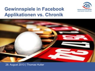 29. August 2013 | Thomas Hutter
Gewinnspiele in Facebook
Applikationen vs. Chronik
 