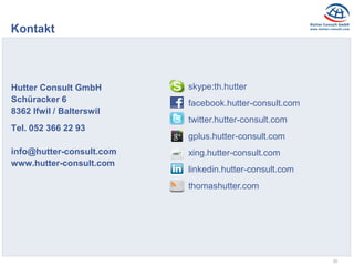 20
Hutter Consult GmbH
Schüracker 6
8362 Ifwil / Balterswil
Tel. 052 366 22 93
info@hutter-consult.com
www.hutter-consult....