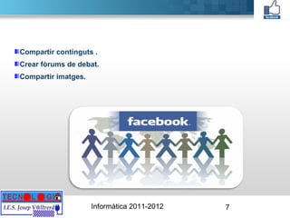 Compartir continguts . Crear fòrums de debat. Compartir imatges. 
