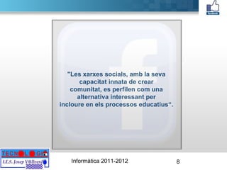 "Les xarxes socials, amb la seva capacitat innata de crear comunitat, es perfilen com una alternativa interessant per incloure en els processos educatius“. 
