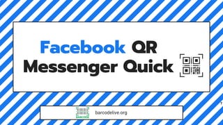 Facebook QR
Messenger Quick
barcodelive.org
T
 
