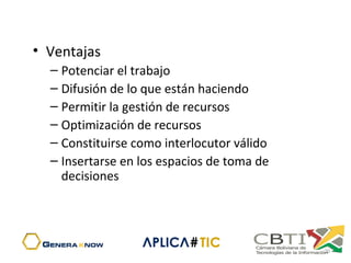 • Ventajas
– Potenciar el trabajo
– Difusión de lo que están haciendo
– Permitir la gestión de recursos
– Optimización de recursos
– Constituirse como interlocutor válido
– Insertarse en los espacios de toma de
decisiones
20
 
