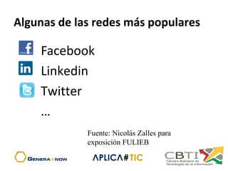 Algunas de las redes más populares
Facebook
Linkedin
Twitter
…
Fuente: Nicolás Zalles para
exposición FULIEB
 