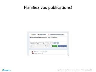 Planiﬁez vos publications!




                  Pages Facebook: rôles d’administrateurs et publications différées: http://dsy.me/20h
 