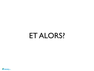 ET ALORS?
 