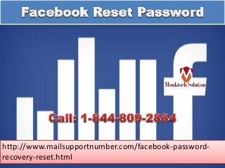 http://www.mailsupportnumber.com/facebook-password-
recovery-reset.html
 
