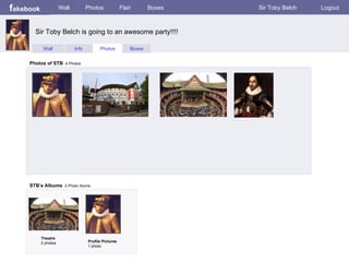 f akebook Wall Photos Flair Boxes Sir Toby Belch Logout Wall Info Photos Boxes Photos of STB   4 Photos STB’s Albums   2 Photo Alums  Theatre 2 photos Profile Pictures  1 photo Sir Toby Belch is going to an awesome party!!!! 