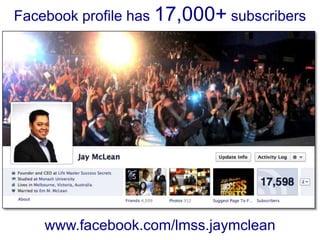 Facebook profile has 17,000+ subscribers




    www.facebook.com/lmss.jaymclean
 