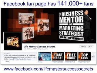 Facebook fan page has 141,000+ fans




www.facebook.com/lifemastersuccesssecrets
 