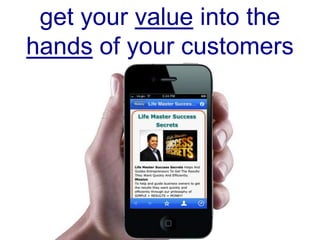 get your value into the
hands of your customers
 