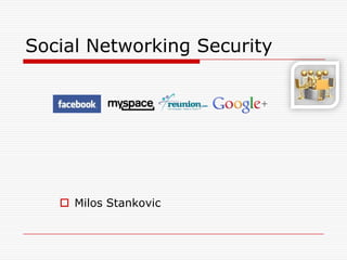 Social Networking Security




    Milos Stankovic
 