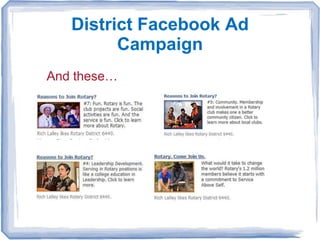 District Facebook Ad
          Campaign
Ads links to Special Facebook Pages
  What is Rotary?
  20 Reasons to Join Rotary
 