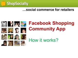 …social commerce for retailers Facebook Shopping Community App How it works? 