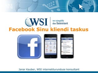 Facebook Sinu kliendi taskus Janar Kauber, WSI internetiturunduse konsultant 