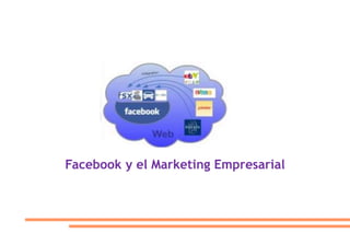 Facebook y el Marketing Empresarial
 