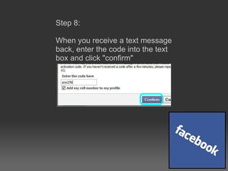 Step 8:  When you receive a text message back, enter the code into the text box and click &quot;confirm&quot; 