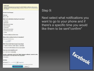 Step 9:  Next select what notifications you want to go to your phone and if there's a specific time you would like them to be sent&quot;confirm&quot; 