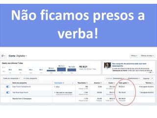 Não ficamos presos a
verba!
 