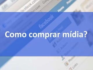 Como comprar mídia?
 