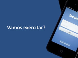 Vamos exercitar?
 