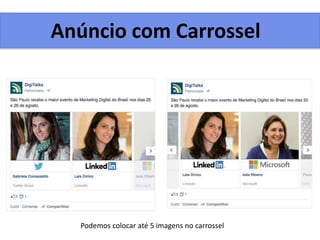 Anúncio com Carrossel
Podemos colocar até 5 imagens no carrossel
 
