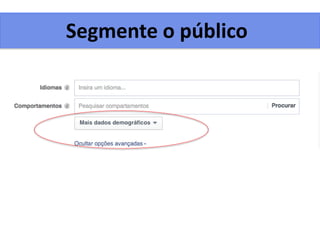 Segmente o público
 
