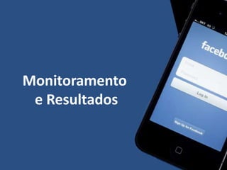 Monitoramento
e Resultados
 