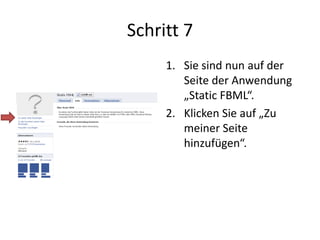 Schritt 7
1. Sie sind nun auf der
Seite der Anwendung
„Static FBML“.
2. Klicken Sie auf „Zu
meiner Seite
hinzufügen“.
 