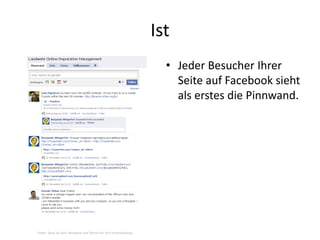 Ist
• Jeder Besucher Ihrer
Seite auf Facebook sieht
als erstes die Pinnwand.
Vielen Dank an Sam, Benjamin und Dennis für ihre Unterstützung.
 