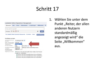 Schritt 17
1. Wählen Sie unter dem
Punkt „Reiter, der allen
anderen Nutzern
standardmäßig
angezeigt wird“ die
Seite „Willkommen“
aus.
 
