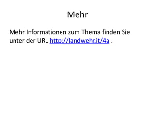 Mehr
Mehr Informationen zum Thema finden Sie
unter der URL http://landwehr.it/4a .
 