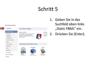 Schritt 5
1. Geben Sie in das
Suchfeld oben links
„Static FBML“ ein.
2. Drücken Sie [Enter].
 